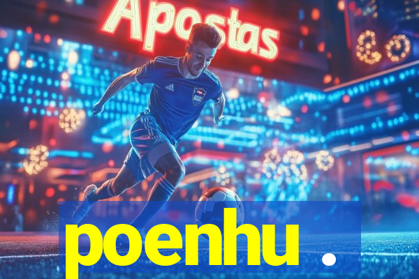poenhu .